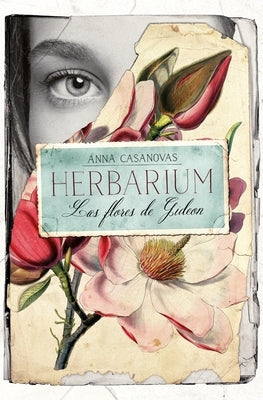 Herbarium. Las Flores de Gideon by Casanovas, Anna