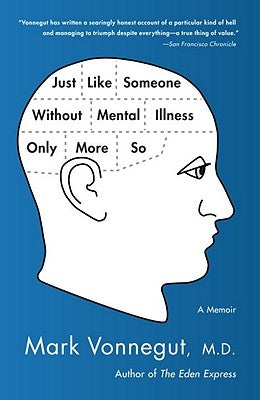 Just Like Someone Without Mental Illness Only More So: A Memoir by Vonnegut, Mark