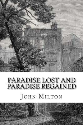 Paradise Lost and Paradise Regained by Milton, John
