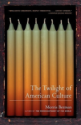 The Twilight of American Culture by Berman, Morris