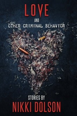 Love and Other Criminal Behavior by Dolson, Nikki