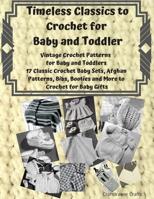 Timeless Classics to Crochet for Baby and Toddlers - Vintage Crochet Patterns for Baby and Toddlers: 17 Classic Crochet Patterns - Baby Sets, Afghan P by Crafts, Craftdrawer