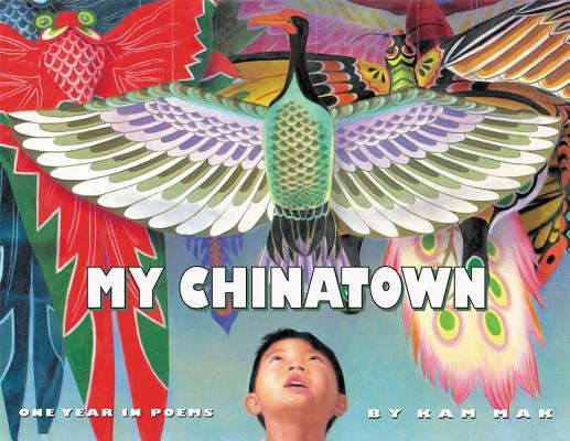 My Chinatown: One Year in Poems by Mak, Kam