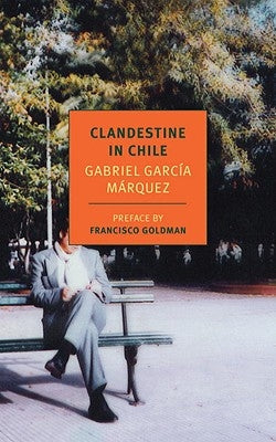 Clandestine in Chile: The Adventures of Miguel Littin by Garc&#237;a M&#225;rquez, Gabriel