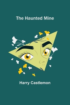 The Haunted Mine by Castlemon, Harry