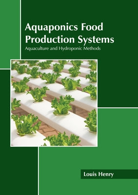 Aquaponics Food Production Systems: Aquaculture and Hydroponic Methods by Henry, Louis