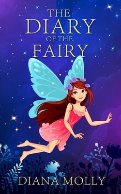 Diary of the fairy: Magical Adventure, Friendship, Grow up, Fantasy books for girls ages 8-12 by Molly, Diana