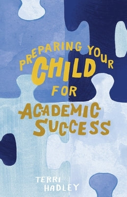 Preparing Your Child For Academic Success: Enjoyable Practical Tools That Motivate Children to Learn at a Higher Level by Hadley, Terri