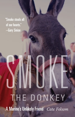 Smoke the Donkey: A Marine's Unlikely Friend by Folsom, Cate