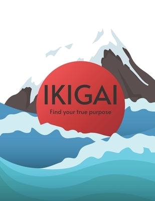 Ikigai: : How to find your true purpose with ikigai method by Ikigai -. Bonza&#239; Edition