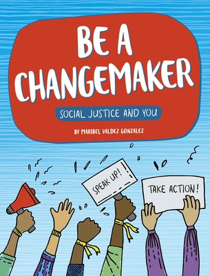 Be a Changemaker by Gonzalez, Maribel Valdez
