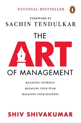 The Art of Management: Managing Yourself, Managing Your Team, Managing Your Business by Shivakumar, Shiv