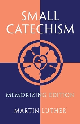 Small Catechism: Memorizing Edition by Luther, Martin