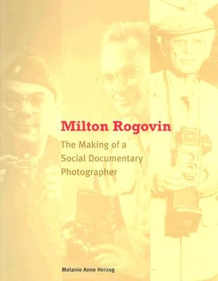 Milton Rogovin: The Making of a Social Documentary Photographer by Herzog, Melanie Anne