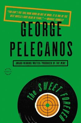 The Sweet Forever by Pelecanos, George P.