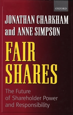 Fair Shares: The Future of Shareholder Power and Responsibility by Charkham, Jonathan