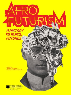 Afrofuturism: A History of Black Futures by Nat'l Mus Afr Am Hist Culture