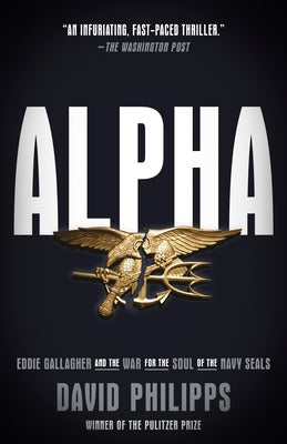 Alpha: Eddie Gallagher and the War for the Soul of the Navy Seals by Philipps, David