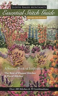 Judith Baker Montano's Essential Stitch Guide: A Source Book of Inspiration - The Best of Elegant Stitches & Floral Stitches by Montano, Judith Baker