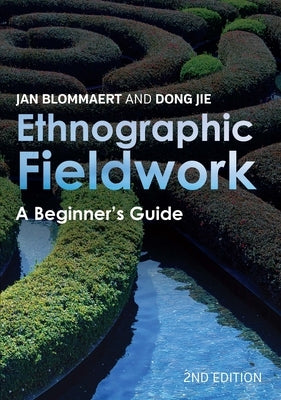 Ethnographic Fieldwork: A Beginner's Guide by Blommaert, Jan