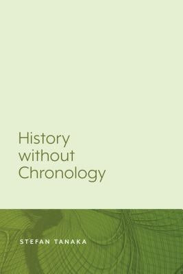 History without Chronology by Tanaka, Stefan