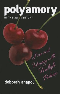 Polyamory in the Twenty-First Century: Love and Intimacy with Multiple Partners by Anapol, Deborah