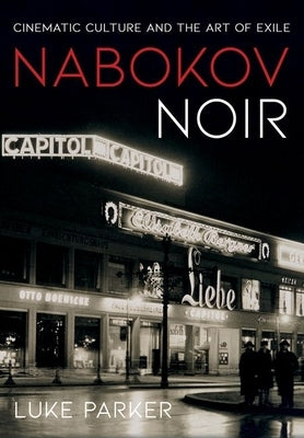 Nabokov Noir: Cinematic Culture and the Art of Exile by Parker, Luke