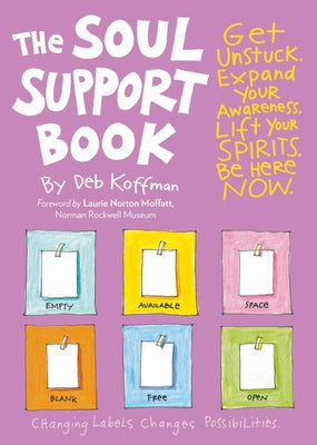 The Soul Support Book, 2nd Edition: Get Unstuck, Expand Your Awareness, Lift Your Spirits, and Be Here Now by Koffman, Deb