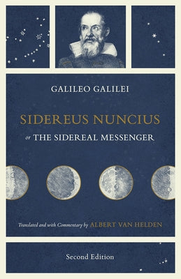 Sidereus Nuncius, or the Sidereal Messenger by Galilei, Galileo