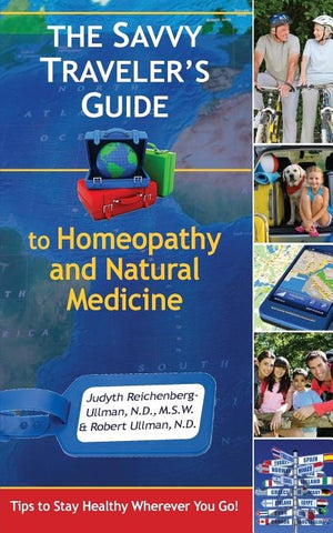 The Savvy Traveler's Guide to Homeopathy and Natural Medicine: Tips to Stay Healthy Wherever You Go! by Reichenberg-Ullman, Judyth