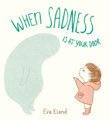 When Sadness Is at Your Door by Eland, Eva