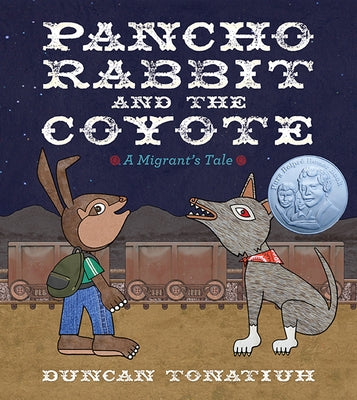 Pancho Rabbit and the Coyote: A Migrant's Tale by Tonatiuh, Duncan
