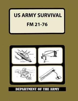US Army Survival Manual: FM 21-76 by Department of the Army