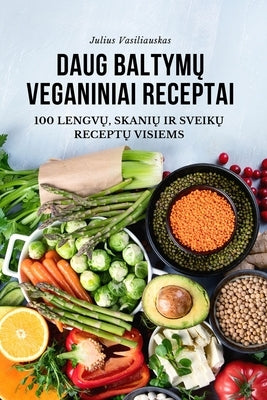 Daug Baltym&#370; Veganiniai Receptai by Julius Vasiliauskas