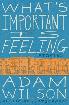 What's Important Is Feeling by Wilson, Adam