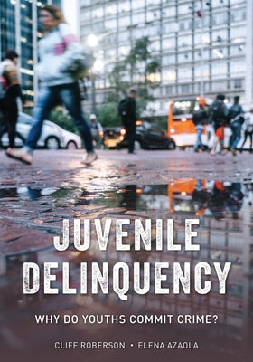 Juvenile Delinquency: Why Do Youths Commit Crime? by Roberson, Cliff