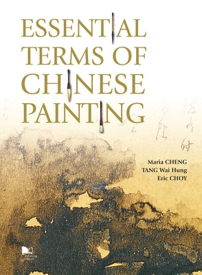 Essential Terms of Chinese Painting by Cheng, Maria