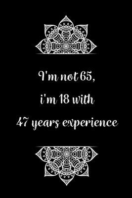 I'm not 65, i'm 18 with 45 years experience: Practical Alternative to a Card, 65th Birthday Gift Idea for Women And Men anniversary by Gifts, Birthday Journals