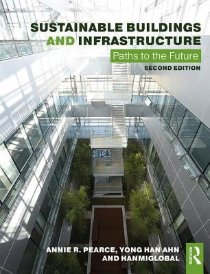 Sustainable Buildings and Infrastructure: Paths to the Future by Pearce, Annie R.
