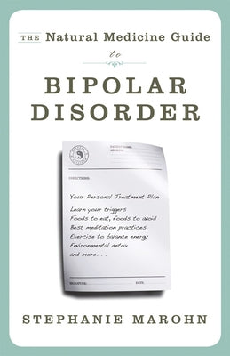 The Natural Medicine Guide to Bipolar Disorder by Marohn, Stephanie
