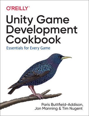 Unity Game Development Cookbook: Essentials for Every Game by Buttfield-Addison, Paris