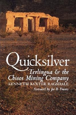 Quicksilver: Terlingua and the Chisos Mining Company by Ragsdale, Kenneth Baxter