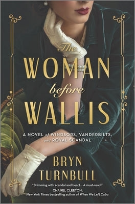 The Woman Before Wallis: A Novel of Windsors, Vanderbilts, and Royal Scandal by Turnbull, Bryn