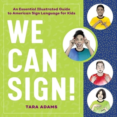 We Can Sign!: An Essential Illustrated Guide to American Sign Language for Kids by Adams, Tara