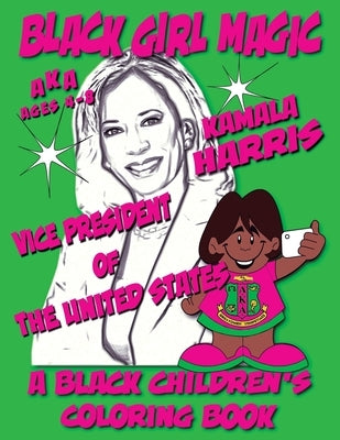 Black Girl Magic - Kamala Harris AKA Coloring Book - Ages 4-8: Alpha Kappa Alpha Sorority by Coloring Books, Black Children's