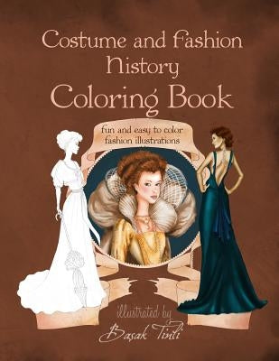 Costume and Fashion History Coloring Book: Fun and Easy to Color Fashion Illustrations by Tinli, Basak