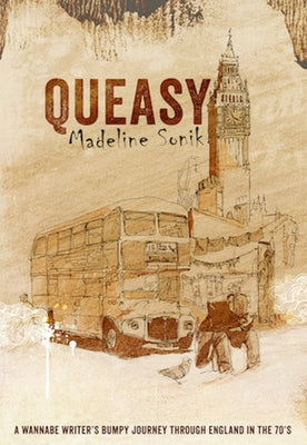 Queasy: A Wannabe Writer's Bumpy Journey Through England in the '70s by Sonik, Madeline
