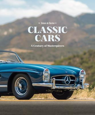 Classic Cars: A Century of Masterpieces by de Burton, Simon