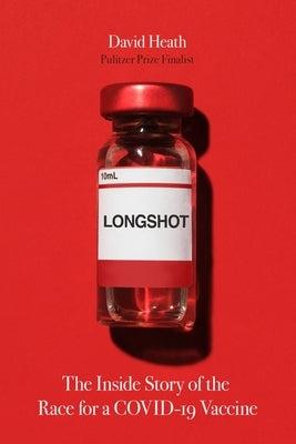 Longshot: The Inside Story of the Race for a Covid-19 Vaccine by Heath, David