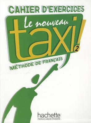 Le Nouveau Taxi: Niveau 2 Cahier D'Exercices by Collective